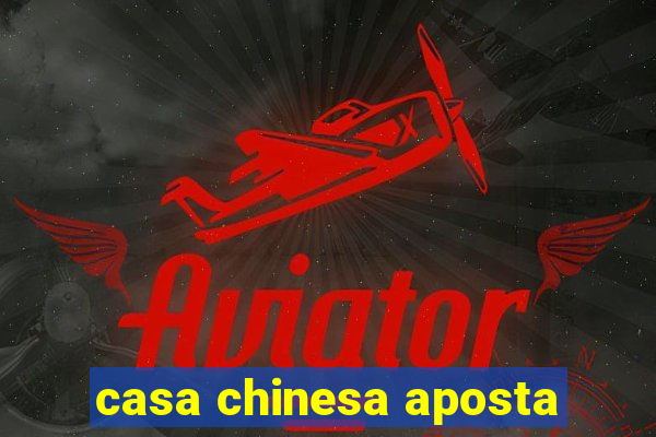 casa chinesa aposta